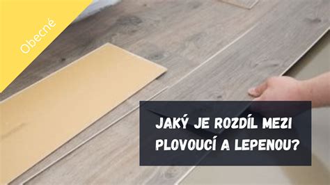 Ilustrácia rozdielov medzi plávajúcou a lepenou podlahou