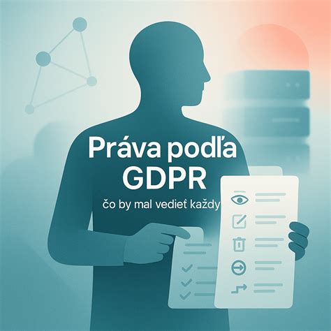Infografika: Základné práva dotknutých osôb podľa GDPR